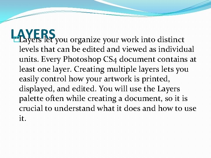 LAYERS �Layers let you organize your work into distinct levels that can be edited