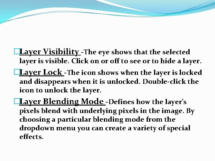 �Layer Visibility -The eye shows that the selected layer is visible. Click on or