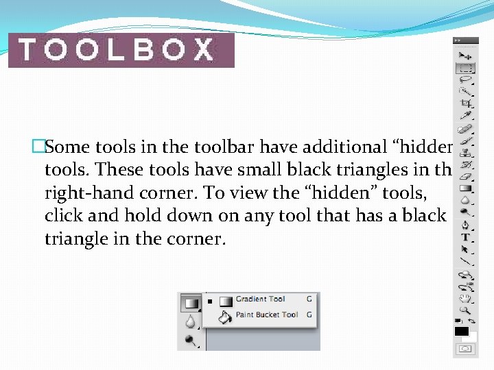 �Some tools in the toolbar have additional “hidden” tools. These tools have small black