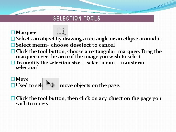 � Marquee �Selects an object by drawing a rectangle or an ellipse around it.