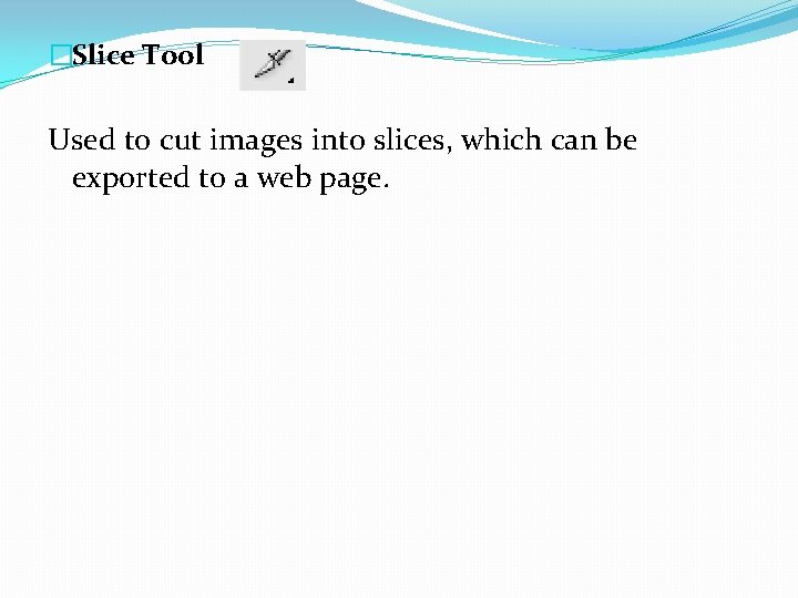 �Slice Tool Used to cut images into slices, which can be exported to a