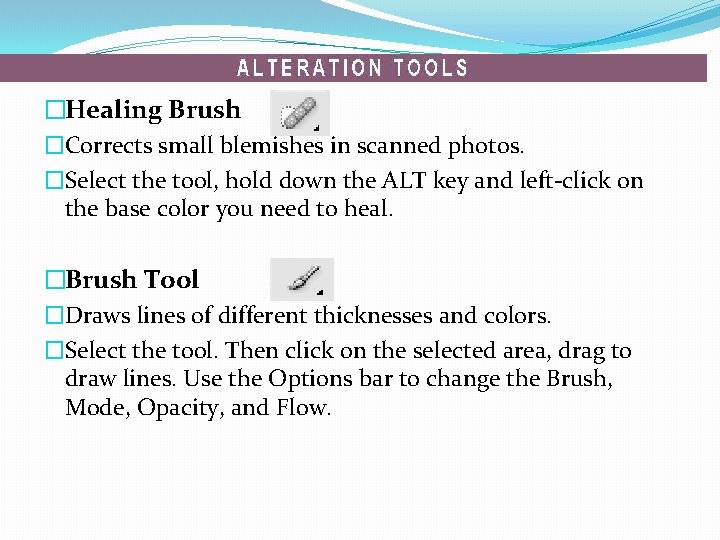 �Healing Brush �Corrects small blemishes in scanned photos. �Select the tool, hold down the