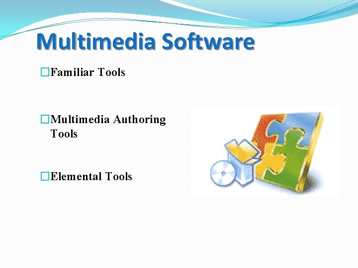 Multimedia Software �Familiar Tools �Multimedia Authoring Tools �Elemental Tools 