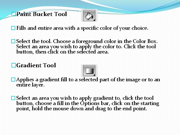 �Paint Bucket Tool �Fills and entire area with a specific color of your choice.