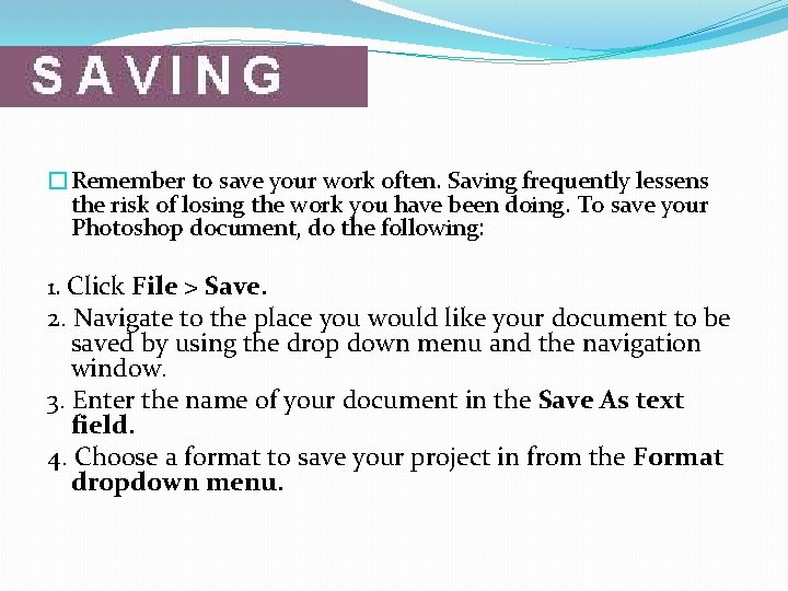 �Remember to save your work often. Saving frequently lessens the risk of losing the