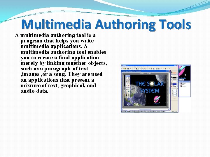 Multimedia Authoring Tools A multimedia authoring tool is a program that helps you write