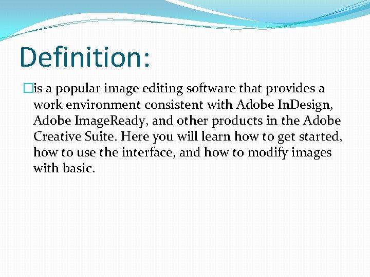Definition: �is a popular image editing software that provides a work environment consistent with
