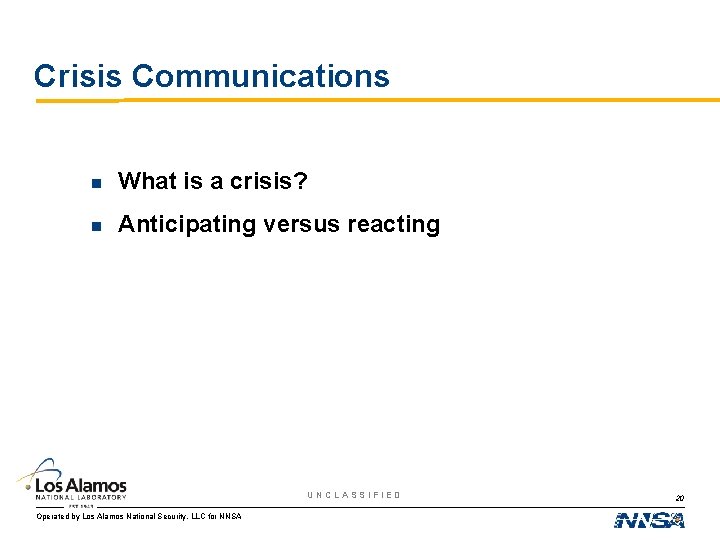 Crisis Communications n What is a crisis? n Anticipating versus reacting UNCLASSIFIED Operated by