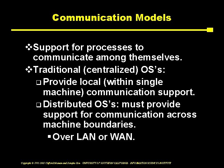 Communication Models v. Support for processes to communicate among themselves. v. Traditional (centralized) OS’s: