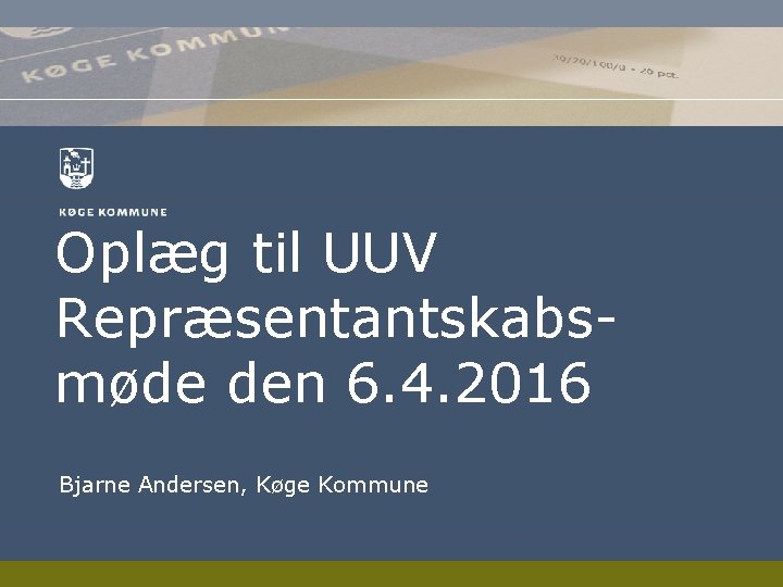 Oplæg til UUV Repræsentantskabsmøde den 6. 4. 2016 Bjarne Andersen, Køge Kommune 