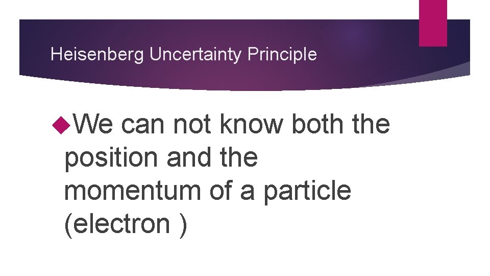 Heisenberg Uncertainty Principle We can not know both the position and the momentum of