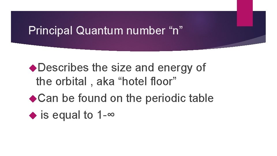 Principal Quantum number “n” Describes the size and energy of the orbital , aka