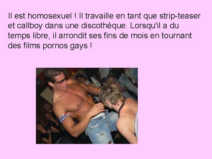 Il est homosexuel ! Il travaille en tant que strip-teaser et callboy dans une