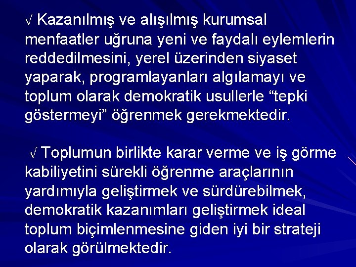 Kazanılmış ve alışılmış kurumsal menfaatler uğruna yeni ve faydalı eylemlerin reddedilmesini, yerel üzerinden siyaset