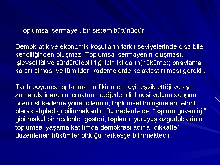 . Toplumsal sermaye , bir sistem bütünüdür. Demokratik ve ekonomik koşulların farklı seviyelerinde olsa