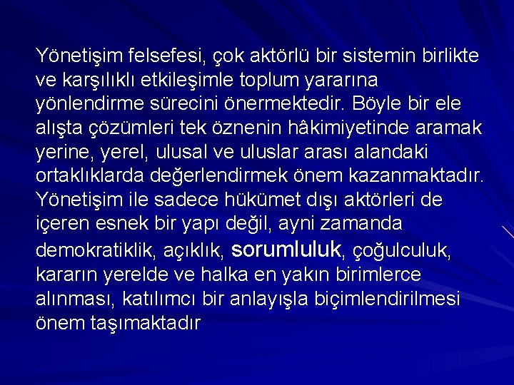 Yönetişim felsefesi, çok aktörlü bir sistemin birlikte ve karşılıklı etkileşimle toplum yararına yönlendirme sürecini