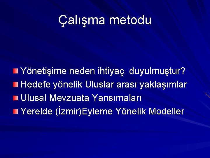 Çalışma metodu Yönetişime neden ihtiyaç duyulmuştur? Hedefe yönelik Uluslar arası yaklaşımlar Ulusal Mevzuata Yansımaları