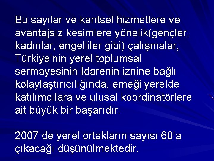 Bu sayılar ve kentsel hizmetlere ve avantajsız kesimlere yönelik(gençler, kadınlar, engelliler gibi) çalışmalar, Türkiye’nin