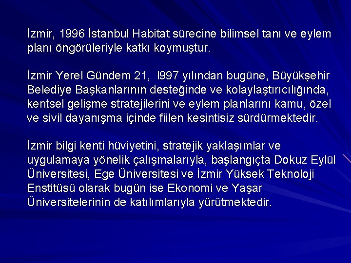 İzmir, 1996 İstanbul Habitat sürecine bilimsel tanı ve eylem planı öngörüleriyle katkı koymuştur. İzmir