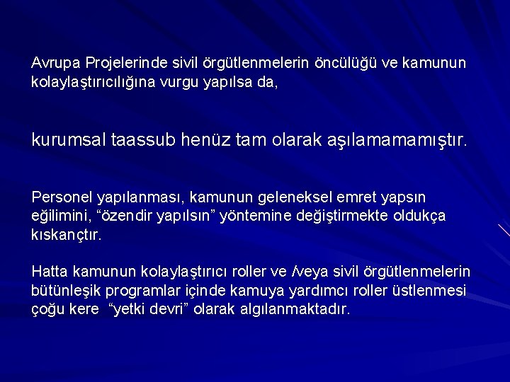 Avrupa Projelerinde sivil örgütlenmelerin öncülüğü ve kamunun kolaylaştırıcılığına vurgu yapılsa da, kurumsal taassub henüz