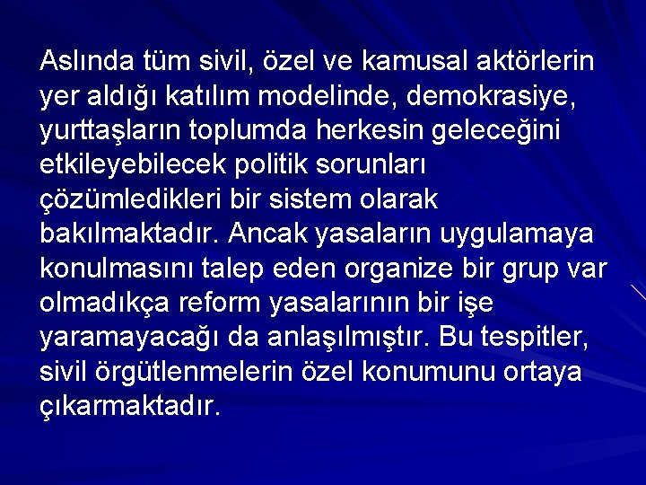 Aslında tüm sivil, özel ve kamusal aktörlerin yer aldığı katılım modelinde, demokrasiye, yurttaşların toplumda