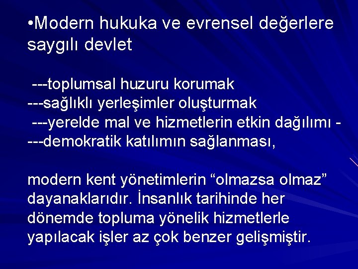  • Modern hukuka ve evrensel değerlere saygılı devlet ---toplumsal huzuru korumak ---sağlıklı yerleşimler