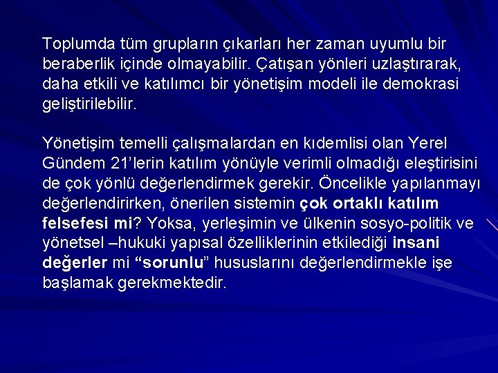 Toplumda tüm grupların çıkarları her zaman uyumlu bir beraberlik içinde olmayabilir. Çatışan yönleri uzlaştırarak,