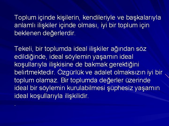 Toplum içinde kişilerin, kendileriyle ve başkalarıyla anlamlı ilişkiler içinde olması, iyi bir toplum için