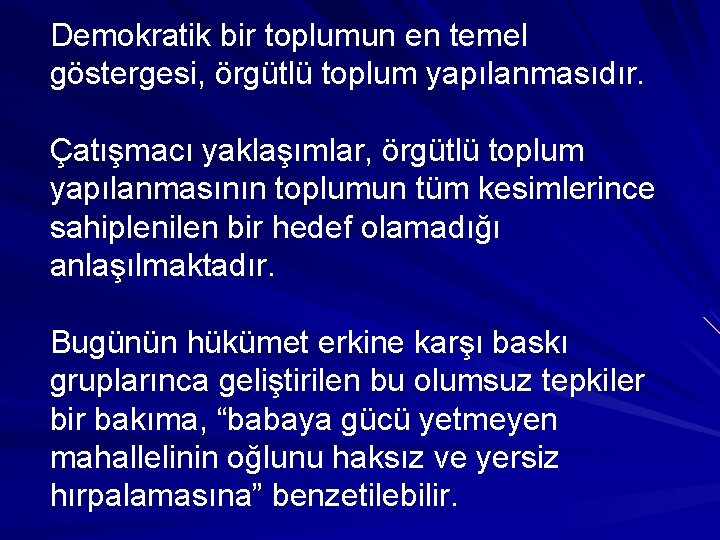 Demokratik bir toplumun en temel göstergesi, örgütlü toplum yapılanmasıdır. Çatışmacı yaklaşımlar, örgütlü toplum yapılanmasının