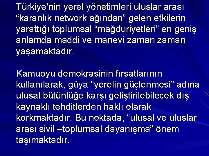 Türkiye’nin yerel yönetimleri uluslar arası “karanlık network ağından” gelen etkilerin yarattığı toplumsal “mağduriyetleri” en