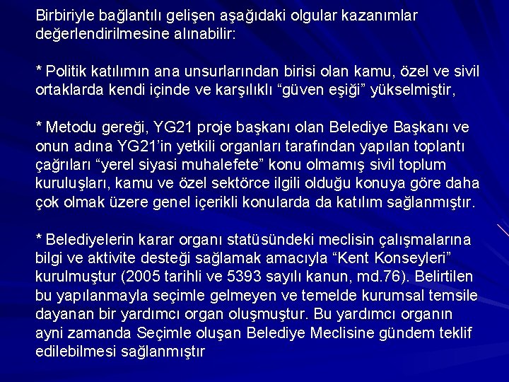 Birbiriyle bağlantılı gelişen aşağıdaki olgular kazanımlar değerlendirilmesine alınabilir: * Politik katılımın ana unsurlarından birisi