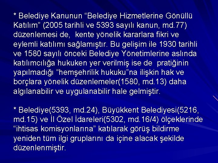 * Belediye Kanunun “Belediye Hizmetlerine Gönüllü Katılım” (2005 tarihli ve 5393 sayılı kanun, md.