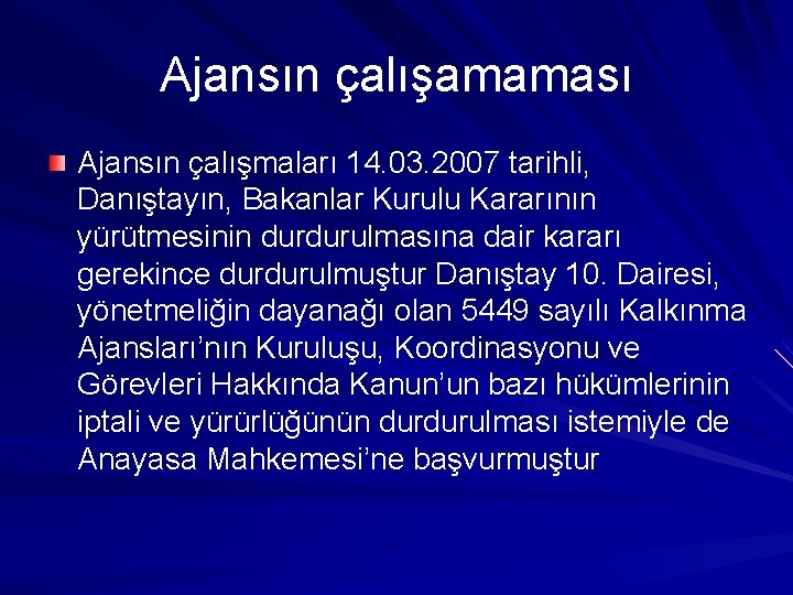 Ajansın çalışamaması Ajansın çalışmaları 14. 03. 2007 tarihli, Danıştayın, Bakanlar Kurulu Kararının yürütmesinin durdurulmasına