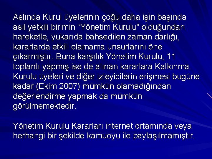 Aslında Kurul üyelerinin çoğu daha işin başında asıl yetkili birimin “Yönetim Kurulu” olduğundan hareketle,