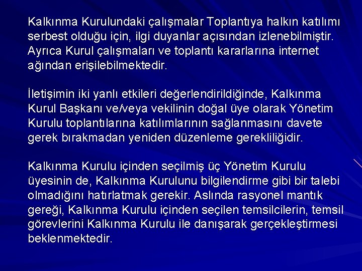 Kalkınma Kurulundaki çalışmalar Toplantıya halkın katılımı serbest olduğu için, ilgi duyanlar açısından izlenebilmiştir. Ayrıca