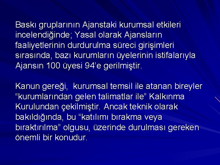 Baskı gruplarının Ajanstaki kurumsal etkileri incelendiğinde; Yasal olarak Ajansların faaliyetlerinin durdurulma süreci girişimleri sırasında,