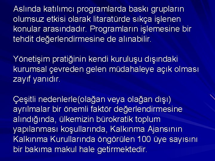 Aslında katılımcı programlarda baskı grupların olumsuz etkisi olarak litaratürde sıkça işlenen konular arasındadır. Programların