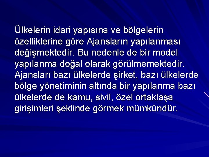 Ülkelerin idari yapısına ve bölgelerin özelliklerine göre Ajansların yapılanması değişmektedir. Bu nedenle de bir