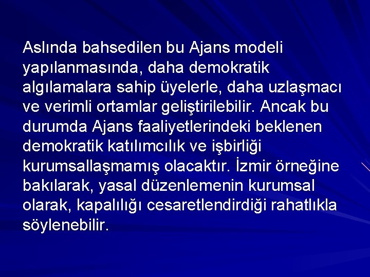 Aslında bahsedilen bu Ajans modeli yapılanmasında, daha demokratik algılamalara sahip üyelerle, daha uzlaşmacı ve