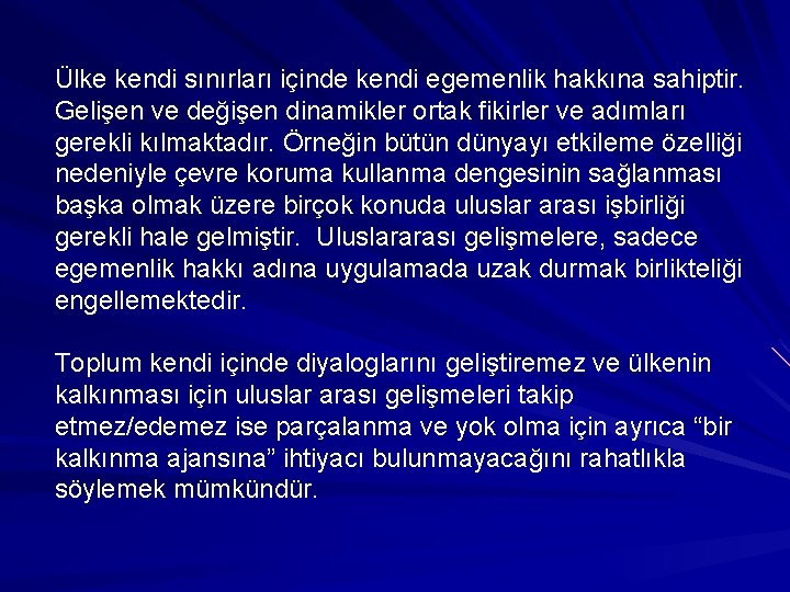 Ülke kendi sınırları içinde kendi egemenlik hakkına sahiptir. Gelişen ve değişen dinamikler ortak fikirler