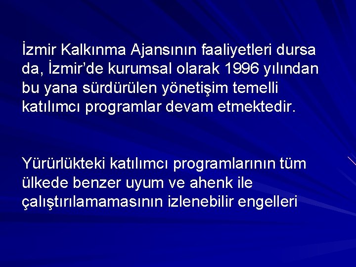 İzmir Kalkınma Ajansının faaliyetleri dursa da, İzmir’de kurumsal olarak 1996 yılından bu yana sürdürülen