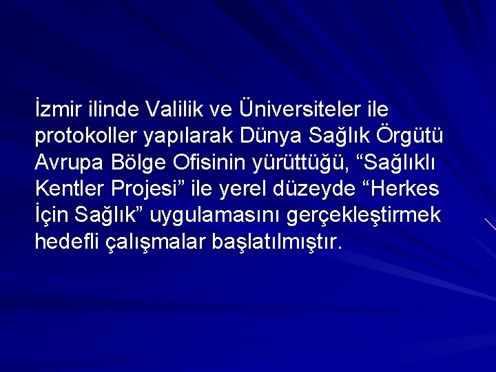 İzmir ilinde Valilik ve Üniversiteler ile protokoller yapılarak Dünya Sağlık Örgütü Avrupa Bölge Ofisinin