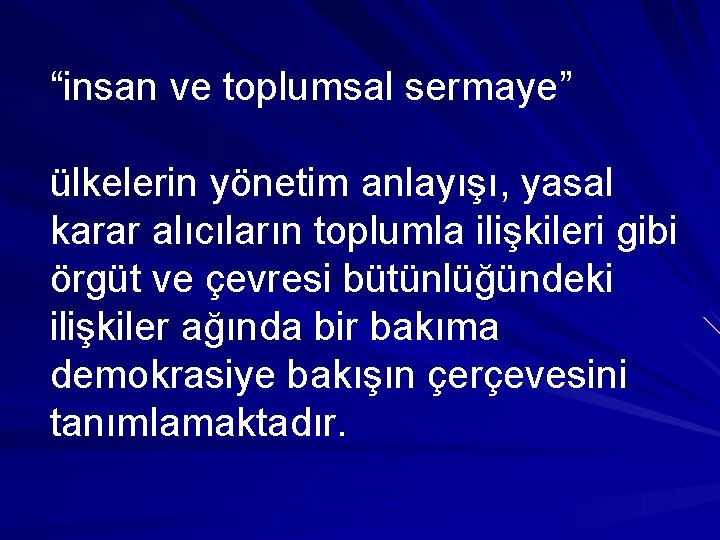 “insan ve toplumsal sermaye” ülkelerin yönetim anlayışı, yasal karar alıcıların toplumla ilişkileri gibi örgüt