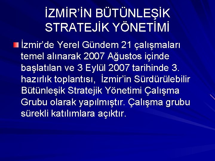 İZMİR’İN BÜTÜNLEŞİK STRATEJİK YÖNETİMİ İzmir’de Yerel Gündem 21 çalışmaları temel alınarak 2007 Ağustos içinde
