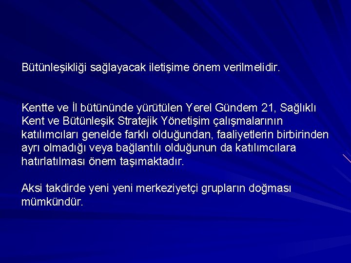 Bütünleşikliği sağlayacak iletişime önem verilmelidir. Kentte ve İl bütününde yürütülen Yerel Gündem 21, Sağlıklı