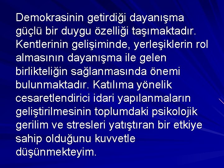 Demokrasinin getirdiği dayanışma güçlü bir duygu özelliği taşımaktadır. Kentlerinin gelişiminde, yerleşiklerin rol almasının dayanışma