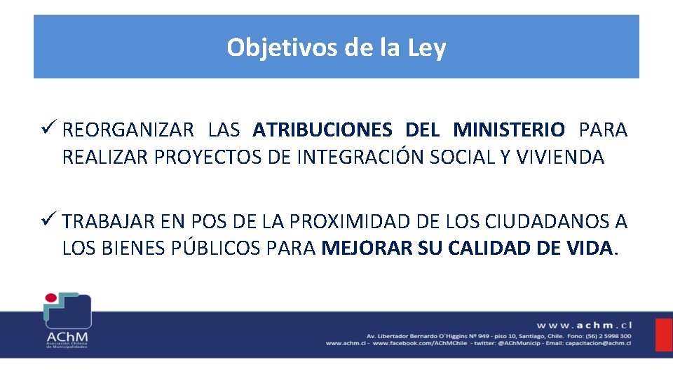 Objetivos de la Ley ü REORGANIZAR LAS ATRIBUCIONES DEL MINISTERIO PARA REALIZAR PROYECTOS DE