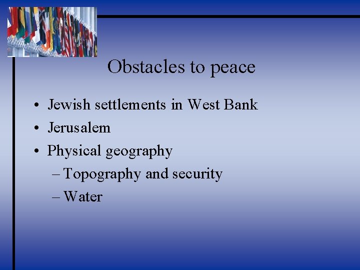 Obstacles to peace • Jewish settlements in West Bank • Jerusalem • Physical geography