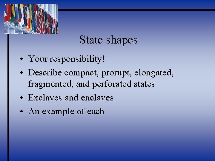 State shapes • Your responsibility! • Describe compact, prorupt, elongated, fragmented, and perforated states