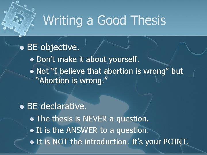 Writing a Good Thesis l BE objective. Don’t make it about yourself. l Not